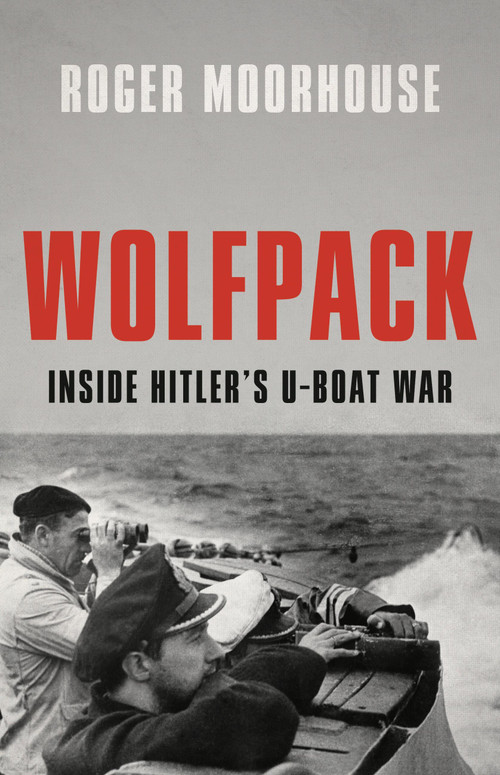 Wolfpack (Inside Hitler's U-Boat War) by Roger Moorhouse, 9781541604728