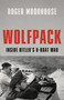 Wolfpack (Inside Hitler's U-Boat War) by Roger Moorhouse, 9781541604728
