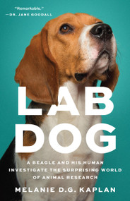 Lab Dog (A Beagle and His Human Investigate the Surprising World of Animal Research) by Melanie D.G. Kaplan, 9781541604988