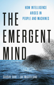 The Emergent Mind (How Intelligence Arises in People and Machines) by Gaurav Suri, Jay McClelland, 9781541605268