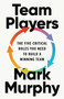 Team Players (The Five Critical Roles You Need to Build a Winning Team) by Mark Murphy, 9781541705975