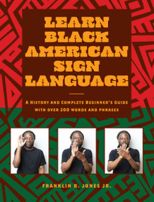 Learn Black American Sign Language (A History and Complete Beginner's Guide with Over 200  Words and Phrases) by Franklin R. Jones Jr., Dr. Carolyn McCaskill, 9781577154525