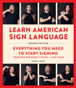 Learn American Sign Language, Second Edition (Everything You Need to Start Signing - Complete Beginners Guide - 1000 Signs) by James W. Guido, 9781577155522