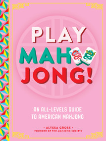 Play Mahjong! (An All-Levels Guide to American Mahjong) by Alyssa Gross, 9781577155539