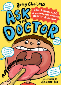 Ask the Doctor (Real Answers to 60 of Your Weirdest, Wackiest Health Questions) by Betty Choi, 9781635868937