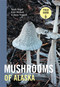 Mushrooms of Alaska by Steve Trudell, Noah Siegel, Kate Mohatt, 9781643263670