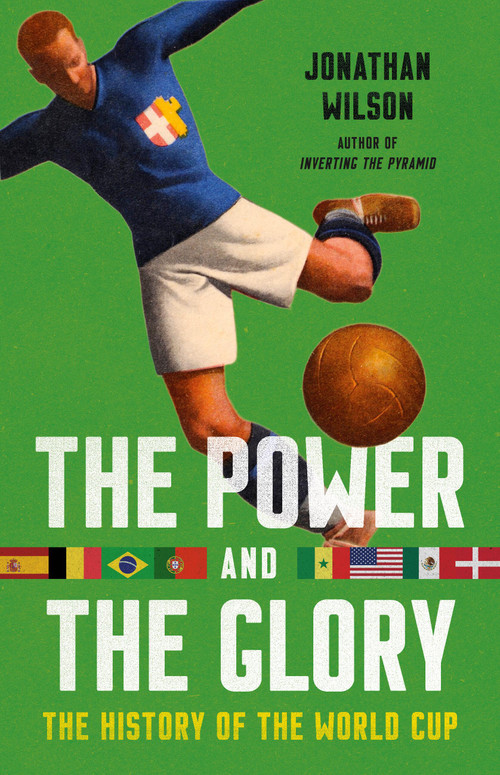 The Power and the Glory (The History of the World Cup) by Jonathan Wilson, 9781645030409