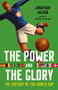 The Power and the Glory (The History of the World Cup) by Jonathan Wilson, 9781645030409