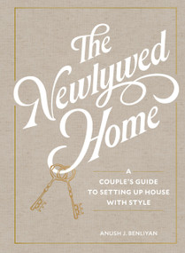 The Newlywed Home (A Couple's Guide to Setting Up House with Style) by Anush Benliyan, 9781648292187