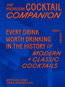 The Madrusan Cocktail Companion (2800+ cocktails with contributions from 100 of the world's best bartenders) by Michael Madrusan, Zara Madrusan, 9781761500442