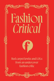 Fashion Critical (Red carpet lewks and LOLs from an undercover fashion critic) by Fashion Critical, 9781761500640