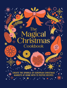Magical Christmas Cookbook (Create the sparkle of European Christmas markets at home with 75 festive recipes) by Murdoch Books, 9781761501142