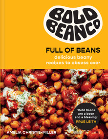 Bold Beans Full of Beans (Delicious Beany Recipes to Obsess Over) by Amelia Christie-Miller, 9781804192979