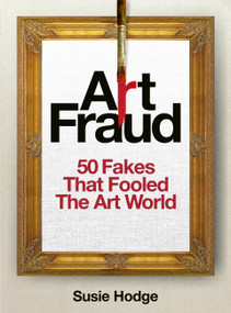 Art Fraud (50 Fakes That Fooled the Art World) by Susie Hodge, 9781836005490