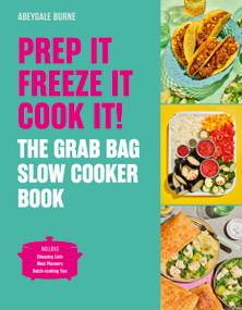 Prep it, Freeze it, Cook it! The Grab Bag Slow Cooker Book (The Grab Bag Slow Cooker Book) by Abeygale Burne, 9781836006411