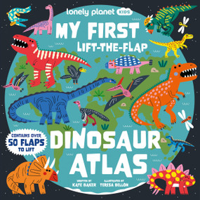 Lonely Planet Kids My First Lift-the-Flap Dinosaur Atlas by Kate Baker, Teresa Bellón, 9781837586233