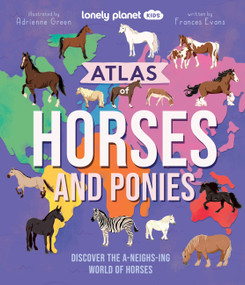 Lonely Planet Kids Atlas of Horses and Ponies by Frances Evans, Adrienne Green, 9781837586707
