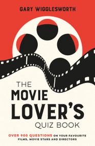 The Movie Lover's Quiz Book (Over 900 Questions on Your Favourite Films, Movie Stars and Directors) by Gary Wigglesworth, 9781837996070