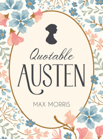 Quotable Austen (Memorable Quotes from Our Favorite Writer) by Max Morris, 9781837996438