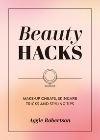 Beauty Hacks (Make-Up Cheats, Skincare Tricks and Styling Tips) by Aggie Robertson, 9781837996537