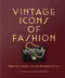 Vintage Icons of Fashion (From the Chanel 2.55 to the Rolex Oyster) by Raul Barragan Sanz, Jean-Sebastien Moisy, 9781840919653