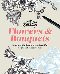 Zenline Flowers & Bouquets (Draw over the lines to create beautiful designs and calm your mind) by Ilex, 9781840919943