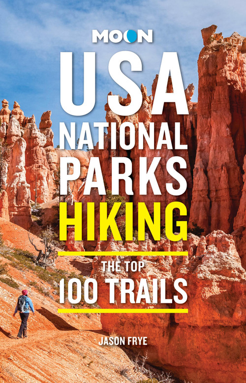 Moon USA National Parks Hiking (The Top 100 Trails) by Jason Frye, Moon Travel Guides, 9798886470826