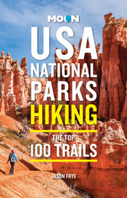 Moon USA National Parks Hiking (The Top 100 Trails) by Jason Frye, Moon Travel Guides, 9798886470826