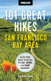 Moon 101 Great Hikes San Francisco Bay Area (Plus the Best Places to Eat, Drink, and Camp Nearby) by Ann Marie Brown, Moon Travel Guides, 9798886471328