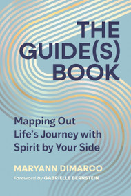 The Guide(s) Book (Mapping Out Life's Journey with Spirit by Your Side) by MaryAnn DiMarco, Gabrielle Bernstein, 9798894140322