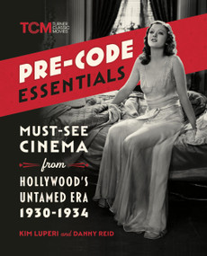 Pre-Code Essentials (Must-See Cinema from Hollywood's Untamed Era, 1930-1934) by Kim Luperi, Danny Reid, 9798894140551