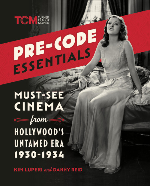 Pre-Code Essentials (Must-See Cinema from Hollywood's Untamed Era, 1930-1934) by Kim Luperi, Danny Reid, 9798894140551