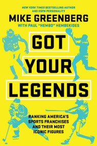 Got Your Legends (Ranking Americas Sports Franchises and Their Most Iconic Figures) by Mike Greenberg, Paul Hembekides, 9781368108577