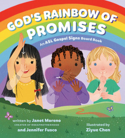 ASL Gospel Signs: God's Rainbow of Promises (An ASL Gospel Signs Board Book) by Janet Moreno, Jennifer A. Fusco, Ziyue Chen, 9780593798072