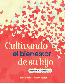 Cultivando el bienestar de su hijo (primaria superior) (Spanish Edition) by Trisha DiFazio, Allison Roeser, 9798330913763