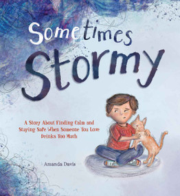 Sometimes Stormy (A story about finding calm and staying safe when someone you love drinks too much) by Amanda Davis, Amanda Davis, 9798885546980