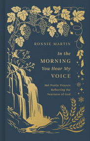 In the Morning You Hear My Voice (365 Poetic Prayers Reflecting the Nearness of God) by Ronnie Martin, 9781087786254