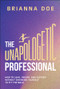 The Unapologetic Professional (How to Lead, Create, and Succeed without Shrinking Yourself to Fit the Mold) by Brianna Doe, 9781394329441