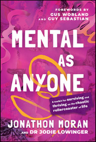 Mental As Anyone (A Toolkit for Surviving and Thriving on the Chaotic Rollercoaster of Life) by Jonathon Moran, Dr Jodie Lowinger, 9781394338436