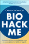 Biohack Me (The Practical Guide to Everyday Biohacks Anyone Can Use to Optimise Their Health and Longevity) by Camilla Thompson, 9781394334032