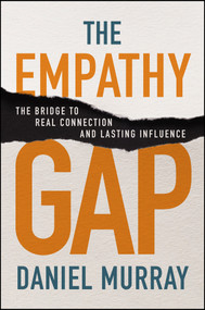The Empathy Gap (The Bridge to Real Connection and Lasting Influence) by Daniel Murray, 9781394332793