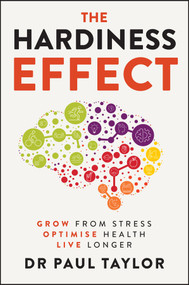 The Hardiness Effect (Grow from Stress, Optimise Health, Live Longer) by Paul Taylor, 9781394346134