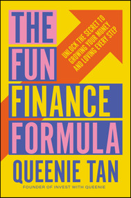 The Fun Finance Formula (Unlock the Secret to Growing Your Money and Loving Every Step) by Queenie Tan, 9781394346103