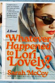Whatever Happened to Lori Lovely? (A Novel) by Sarah McCoy, 9780063338746