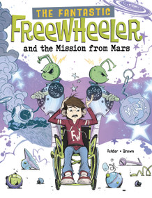 The Fantastic Freewheeler and the Mission from Mars (A Graphic Novel) by Molly Felder, Scott Brown, 9781669081432