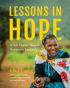 Lessons in Hope (A New Era for Maasai Women in Tanzania) by Juliet Cutler, Esuvat Lucumay, Mutta, Williams, 9781647429584