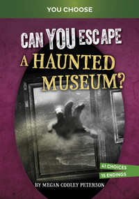 Can You Escape a Haunted Museum? (An Interactive Paranormal Adventure) by Megan Cooley Peterson, 9798875210266