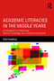Academic Literacies in the Middle Years (A Framework for Enhancing Teacher Knowledge and Student Achievement) by Sally Humphrey, 9781138649965