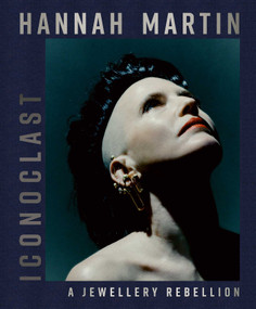 Hannah Martin: Iconoclast (A Jewellery Rebellion) by Tina Isaac-Goizé, 9781788843287