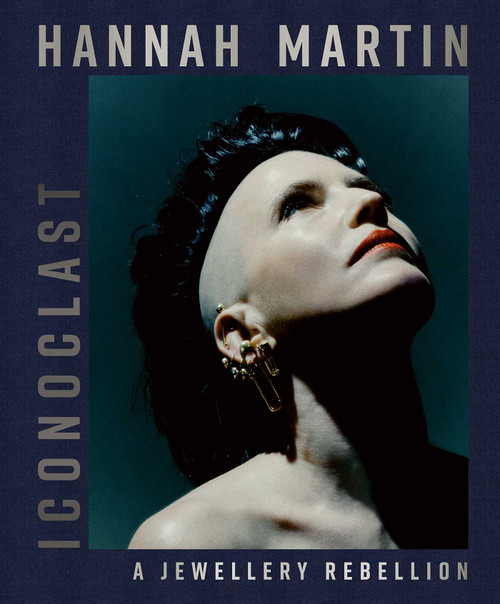 Hannah Martin: Iconoclast (A Jewellery Rebellion) by Tina Isaac-Goizé, 9781788843287